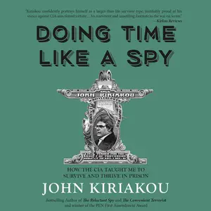 Doing Time Like a Spy: How the CIA Taught Me to Survive and Thrive in Prison