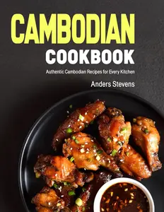 Cambodian Cookbook: Authentic Cambodian Recipes for Every Kitchen