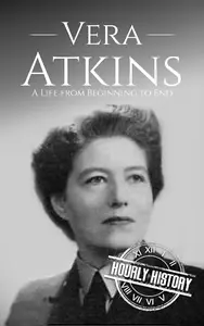 Vera Atkins: A Life from Beginning to End