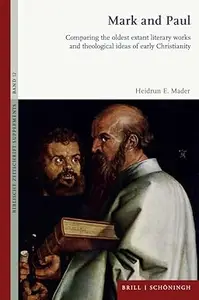 Mark and Paul: Comparing the oldest extant literary works and theological ideas of early Christianity