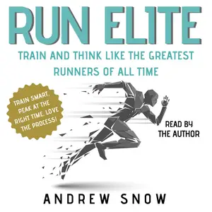 Run Elite: Train and Think Like the Greatest Runners of All Time