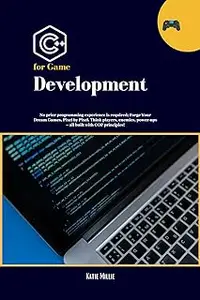 C++ for Game Development: No prior programming experience is required; Forge Your Dream Games, Pixel by Pixel