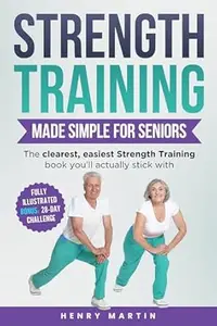 Strength Training Made Simple for Seniors | LARGE PRINT |: Twelve 10-minutes Easy-to-Follow Routines to Build Strength
