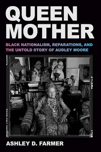 Queen Mother: Black Nationalism, Reparations, and the Untold Story of Audley Moore