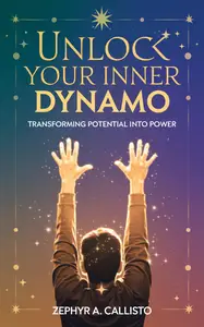 Unlock Your Inner Dynamo: Transforming Potential into Power