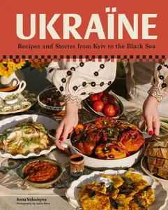 Ukraïne: Recipes and Stories from Kyiv to the Black Sea