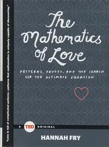 The Mathematics of Love: Patterns, Proofs, and the Search for the Ultimate Equation