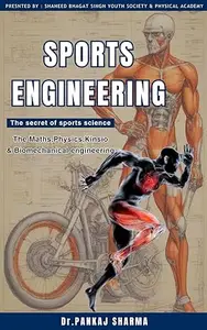 Sports Engineering: Secrets of Sports Science by Dr. Pankaj Sharma