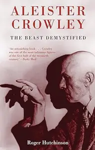 Aleister Crowley: The Beast Demystified