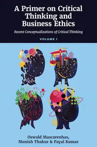 A Primer on Critical Thinking and Business Ethics: Critical Thinking in Unpredictable Corporate Business Contexts