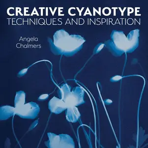 Creative Cyanotype: Techniques and Inspiration