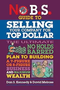 No B.S. Guide to Selling Your Company for Top Dollar