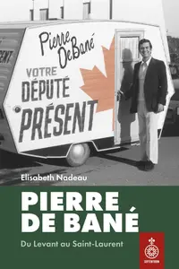 Elisabeth Nadeau, "Pierre De Bané : Du Levant au Saint-Laurent"