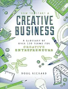 How to Start a Creative Business: A Glossary of Over 130 Terms for Creative Entrepreneurs