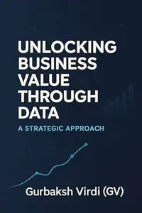 Unlocking Business Value Through Data