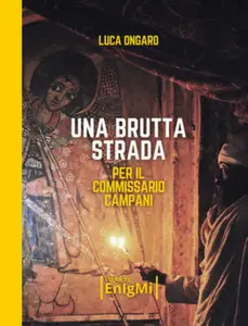 Una brutta strada per il commissario Campani - Luca Ongaro