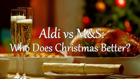 CH5. - Aldi vs M and S: Who Does Christmas Better? (2024)