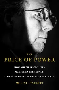 The Price of Power: How Mitch McConnell Mastered the Senate, Changed America, and Lost His Party