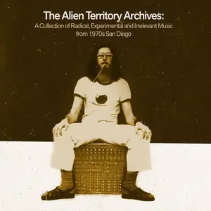 VA - The Alien Territory Archives: A Collection of Radical, Experimental, Irrelevant Music from 1970s San Diego (2025)