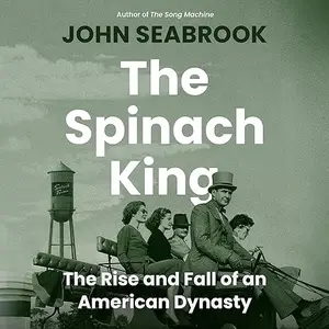 The Spinach King: The Rise and Fall of an American Dynasty [Audiobook]