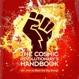 The Cosmic Revolutionary's Handbook: (Or: How to Beat the Big Bang) [Audiobook]