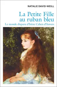 Natalie David-Weill, "La petite fille au ruban bleu : Le monde disparu d'Irène Cahen d'Anvers"