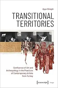 Transitional Territories: Confluence of Art and Anthropology in the Practices of Contemporary Artists from Turkey