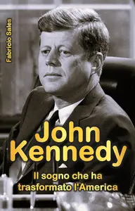 John Kennedy: Il sogno che ha trasformato l'America