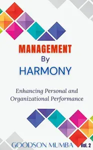 MANAGEMENT BY HARMONY: ENHANCING PERSONAL AND ORGANIZATIONAL PERFORMANCE