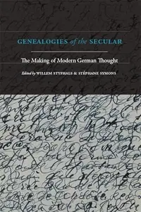 Genealogies of the Secular: The Making of Modern German Thought