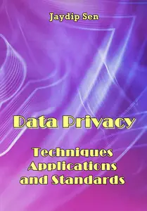 "Data Privacy: Techniques, Applications, and Standards" ed. by Jaydip Sen