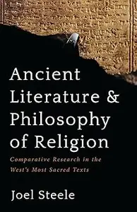 Ancient Literature and Philosophy of Religion: Comparative Research in the West's Most Sacred Texts