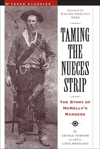 Taming the Nueces Strip: The Story of McNelly's Rangers