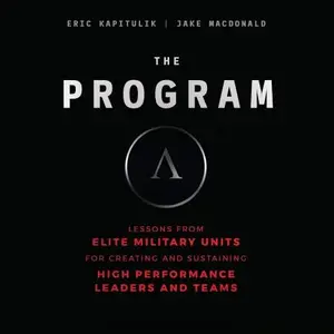 The Program: Lessons from Elite Military Units for Creating and Sustaining High-Performance Leaders and Teams