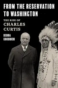 From the Reservation to Washington: The Rise of Charles Curtis