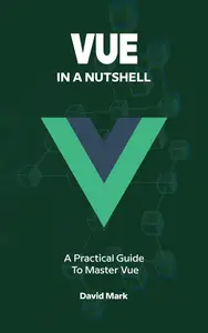 Vue in a Nutshell : A Practical Guide to Master Vue