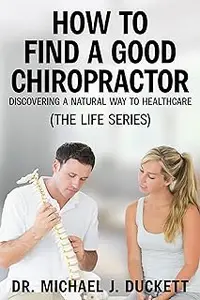 How to Find a Good Chiropractor: Discovering a Natural Way to Healthcare