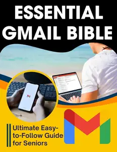 Essential Gmail Bible: Ultimate Easy-to-Follow Guide for Seniors