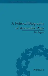 A Political Biography of Alexander Pope (Eighteenth-Century Political Biographies)