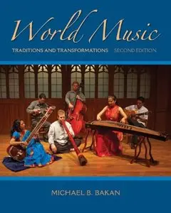 World Music: Traditions and Transformations, Second Edition by Michael Bakan (Repost)