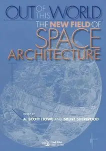 Out of This World : The New Field of Space Architecture