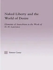 Naked Liberty and the World of Desire: Elements of Anarchism in the Work of D.H. Lawrence