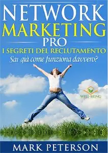 Mark Peterson – Network Marketing Pro: I Segreti del Reclutamento! Sai già come funziona davvero?