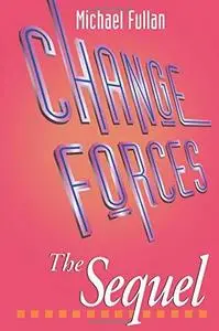 Change Forces: The Sequel (Educational Change and Development Series)