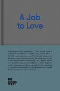 A Job to Love: A practical guide to finding fulfilling work by better understanding yourself.