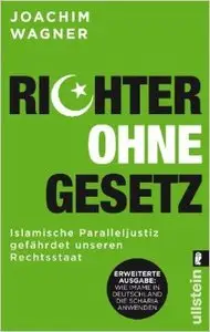 Richter ohne Gesetz: Islamische Paralleljustiz gefährdet unseren Rechtsstaat - Wie Imame in Deutschland die Scharia anwenden