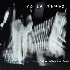 Yo La Tengo - President Yo La Tengo + New Wave Hot Dogs (1993) {City Slang 04925-27 rec 1987, 1989}