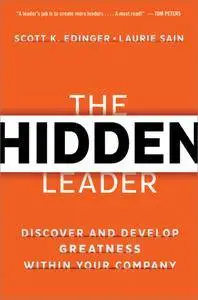 The Hidden Leader: Discover and Develop Greatness Within Your Company