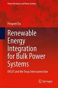 Renewable Energy Integration for Bulk Power Systems: ERCOT and the Texas Interconnection