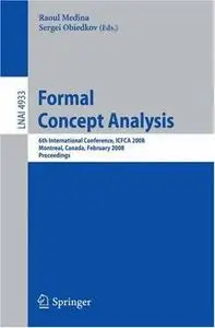 Formal Concept Analysis: 6th International Conference, ICFCA 2008, Montreal, Canada, February 25-28, 2008, Proceedings
